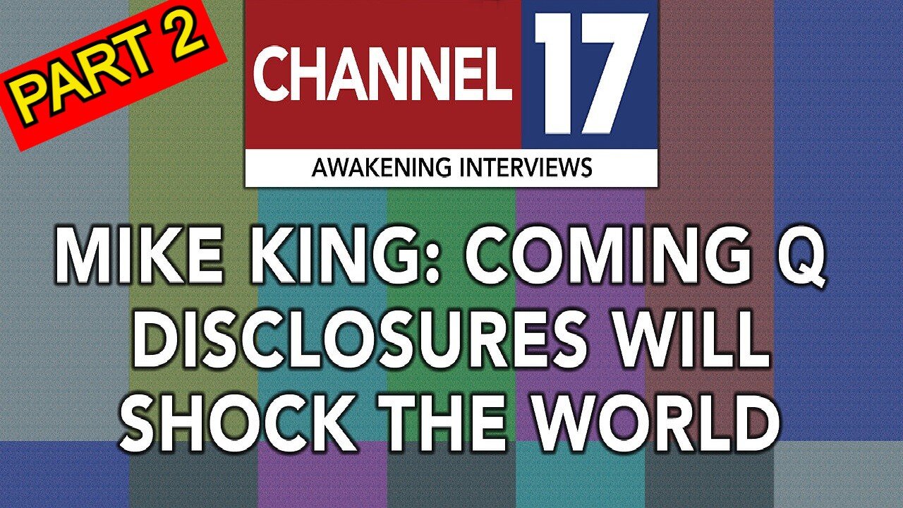 Mike King: Coming Q Disclosures Will "Shock the World" #PART 2