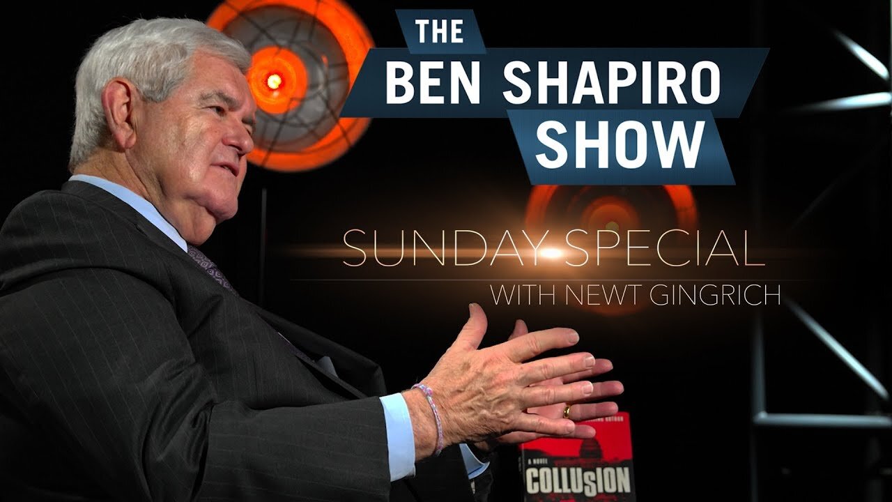 "America's End Goal Should be In China" Newt Gingrich | The Ben Shapiro Show Sunday Specia