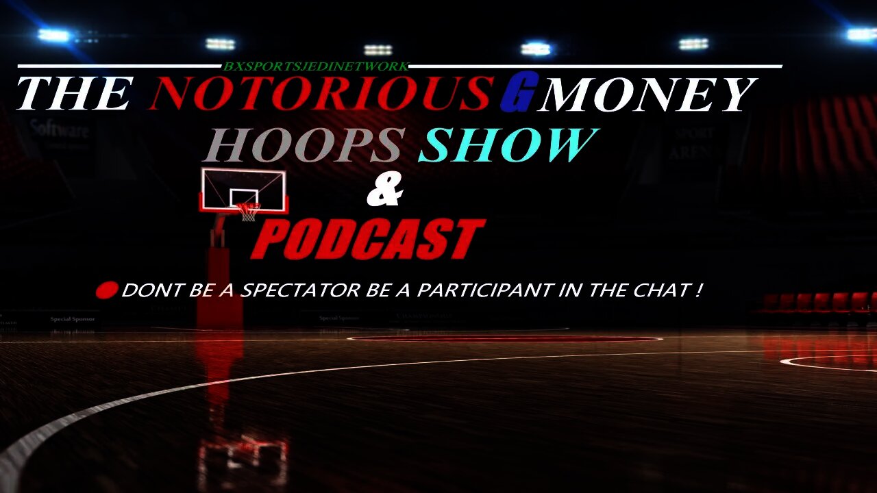 THE NOTORIOUS G-MONEY HOOPS SHOW PODCAST #NBA TALK NEWS &FUN FACTS