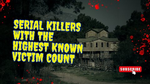 Serial Killers With the Highest Known Victim Count!