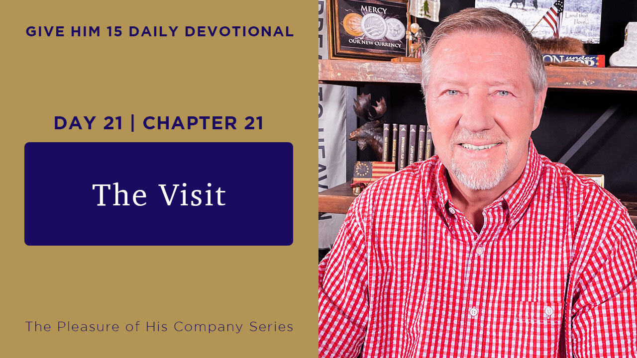Day 21, Chapter 21: The Visit | Give Him 15: Daily Prayer with Dutch | May 27