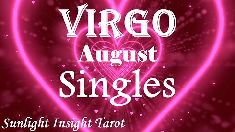 Virgo *Passion & Love Lining Up For You, Universe is Delivering A Harmonious Union* August Singles