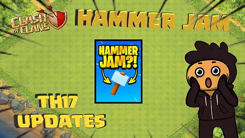Hammerless Podcast Breakdown - Hammer Jam & TH17 Update date in Clash of Clans