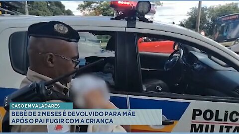 Caso em Valadares: Bebê de 2 Meses é Devolvido para Mãe após o Pai Fugir com a Criança.
