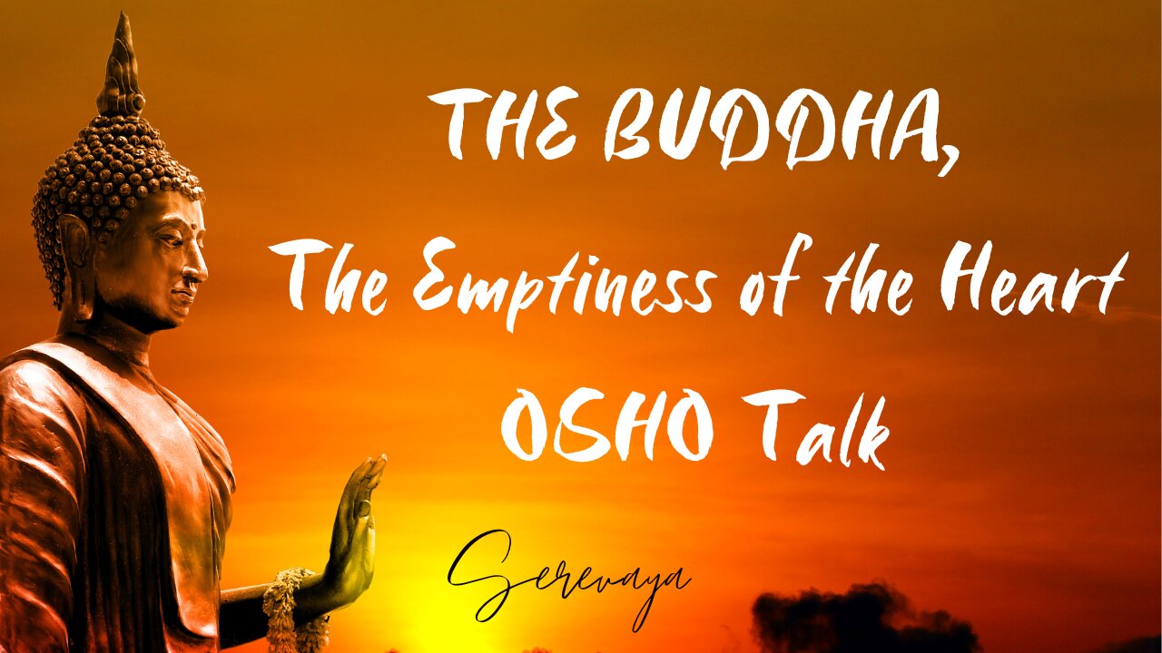 OSHO Talk - The Buddha: The Emptiness of the Heart - Enter the Door of Anatta - 4