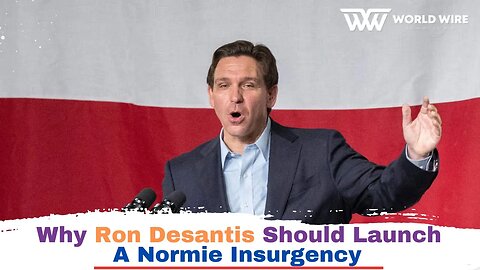 Why Ron Desantis Should Launch A Normie Insurgency-World-Wire