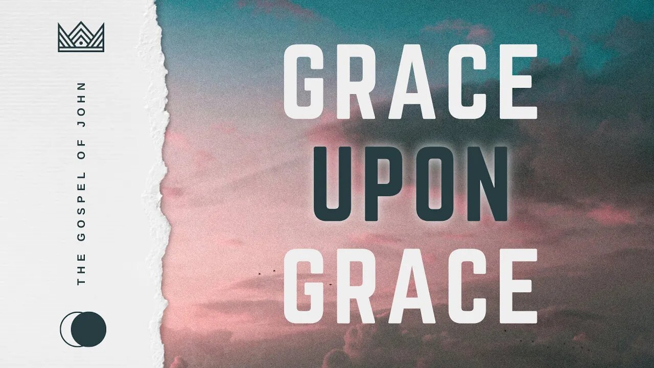 Grace Upon Grace Week 11 Sermon 9AM