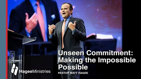 Pastor Matt Hagee - "Unseen Commitment: Making the Impossible Possible"