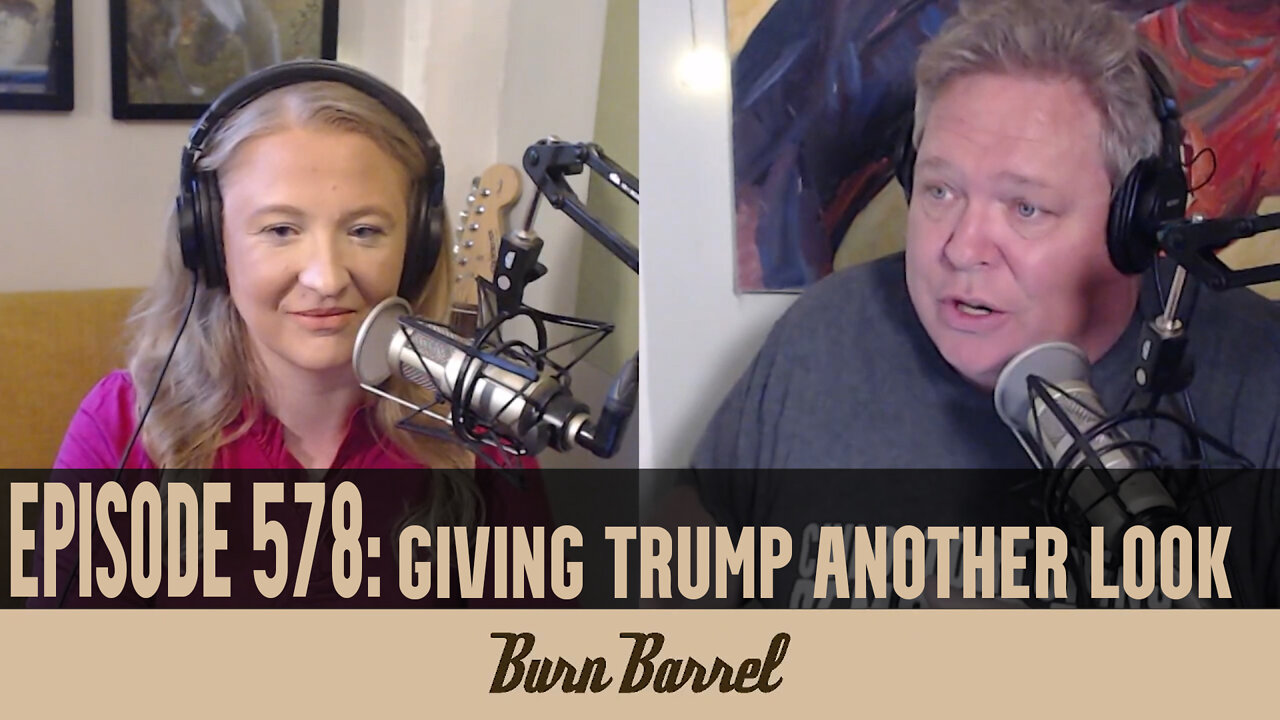 EPISODE 578: Giving Trump Another Look