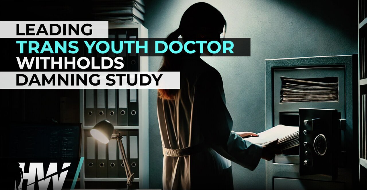 LEADING TRANS YOUTH DOCTOR WITHHOLDS DAMNING STUDY