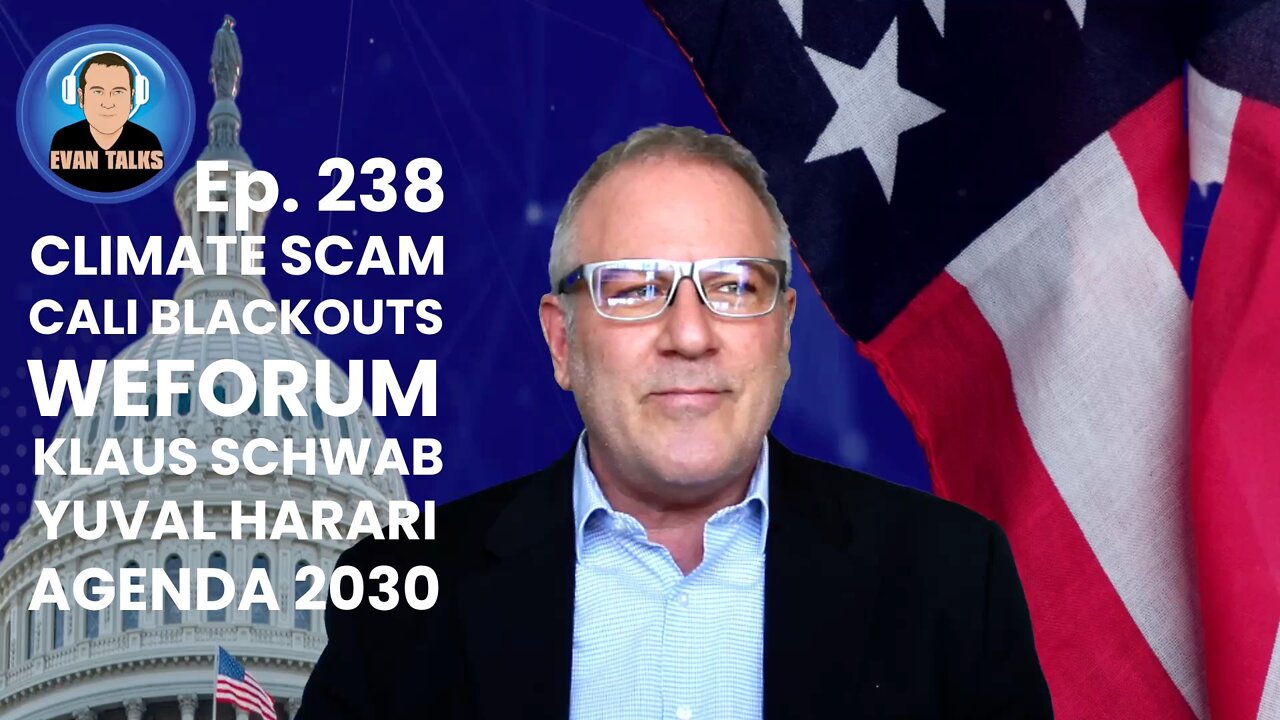 Climate Scam, Blackouts in Cali, WEForum, Klaus Schwab, Yuval Harari, UN Agenda 2030 - Ep. 238