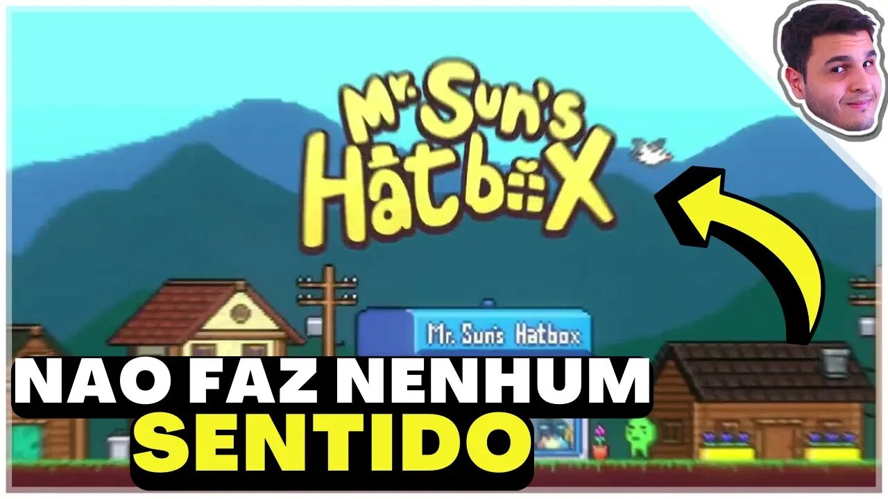 NESSE JOGO NADA FAZ SENTIDO | Mr. Sun's Hatbox