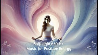 Solfeggio 639 Hz Music for Positive Energy