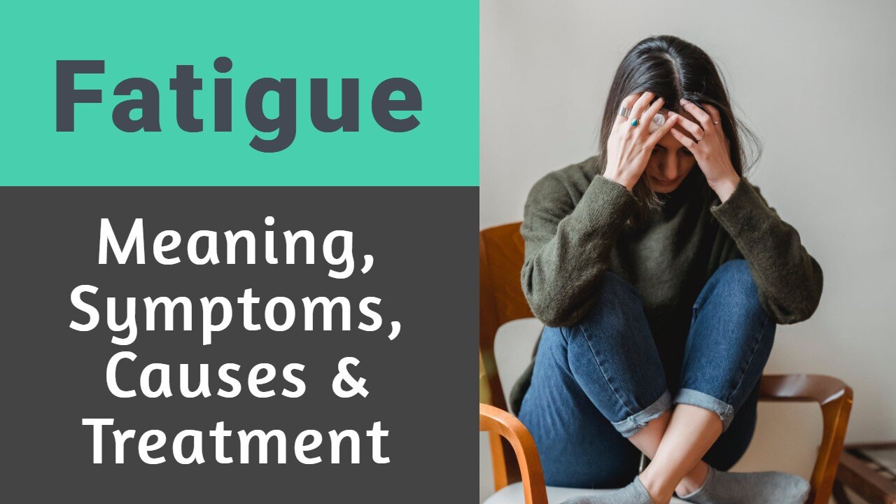 Fatigue - Meaning, Symptoms, Causes, and Treatment (Tireness, Dizziness, and Fatigue Syndrome)