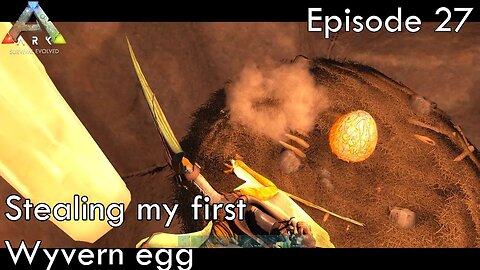 Stealing my first wyvern egg - Ark Survival Evolved - Scorched Earth EP27