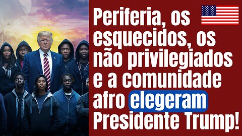 Periferia | Não privilegiados | Afros e esquecidos ajudam a eleger Trump. Veja música belas imagens