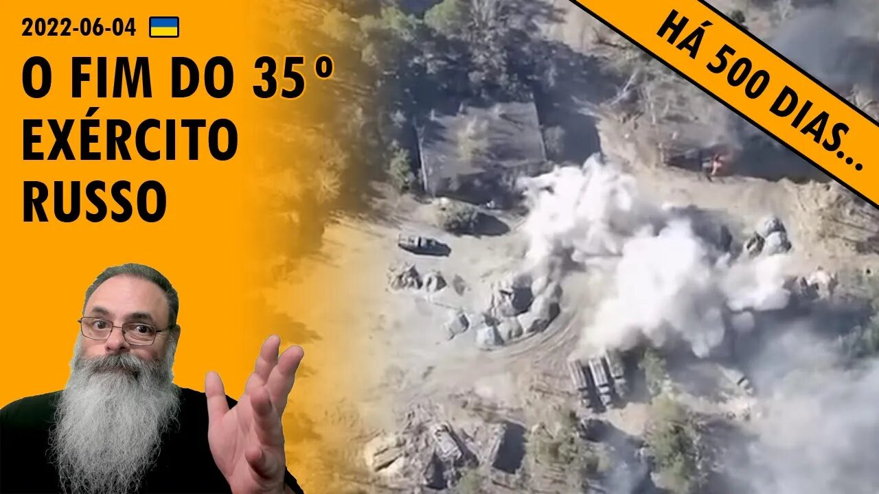 #Ucrânia 2022-06-04: RUSSOS atribuem DESTRUIÇÃO COMPLETA do 35o EXÉRCITO RUSSO a erros do COMANDANTE