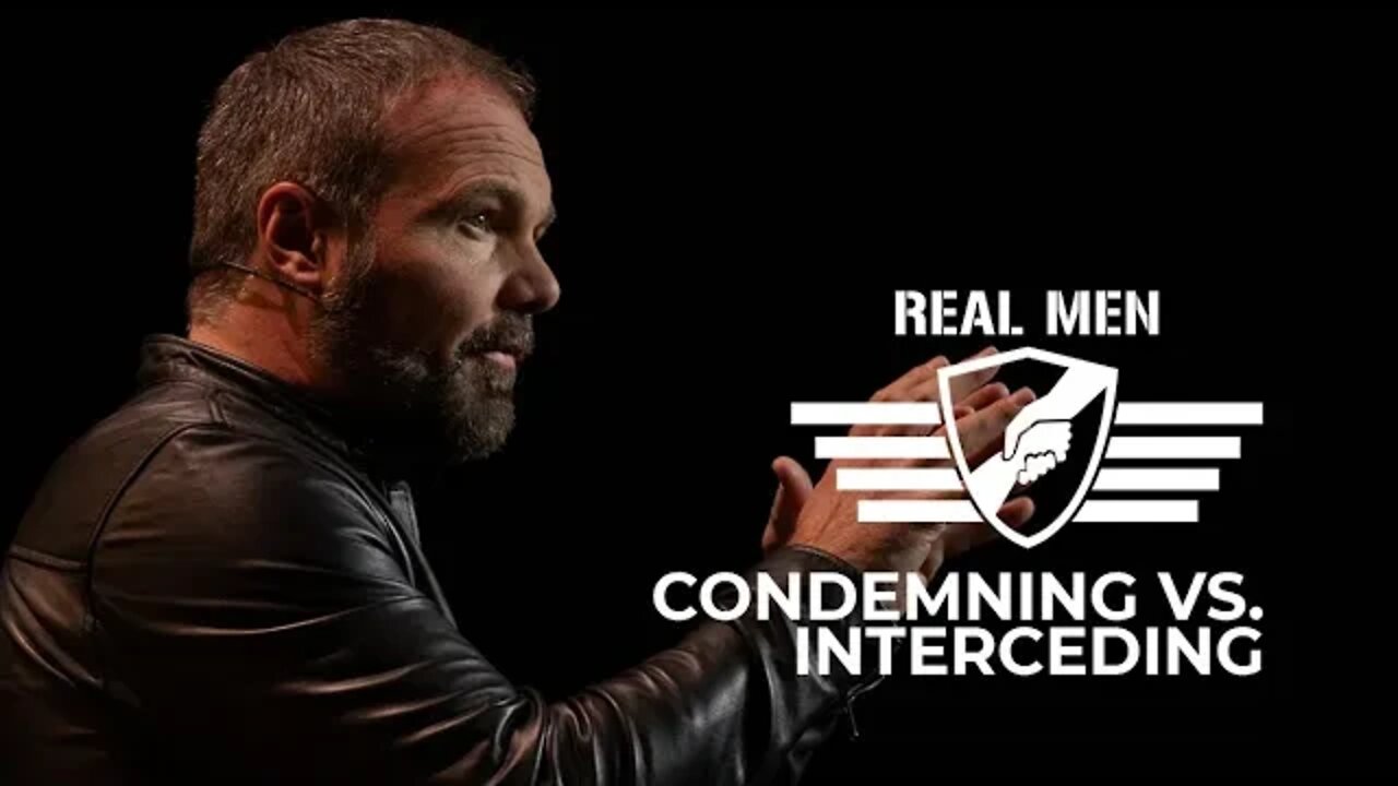 Real Men - Condemning vs Interceding