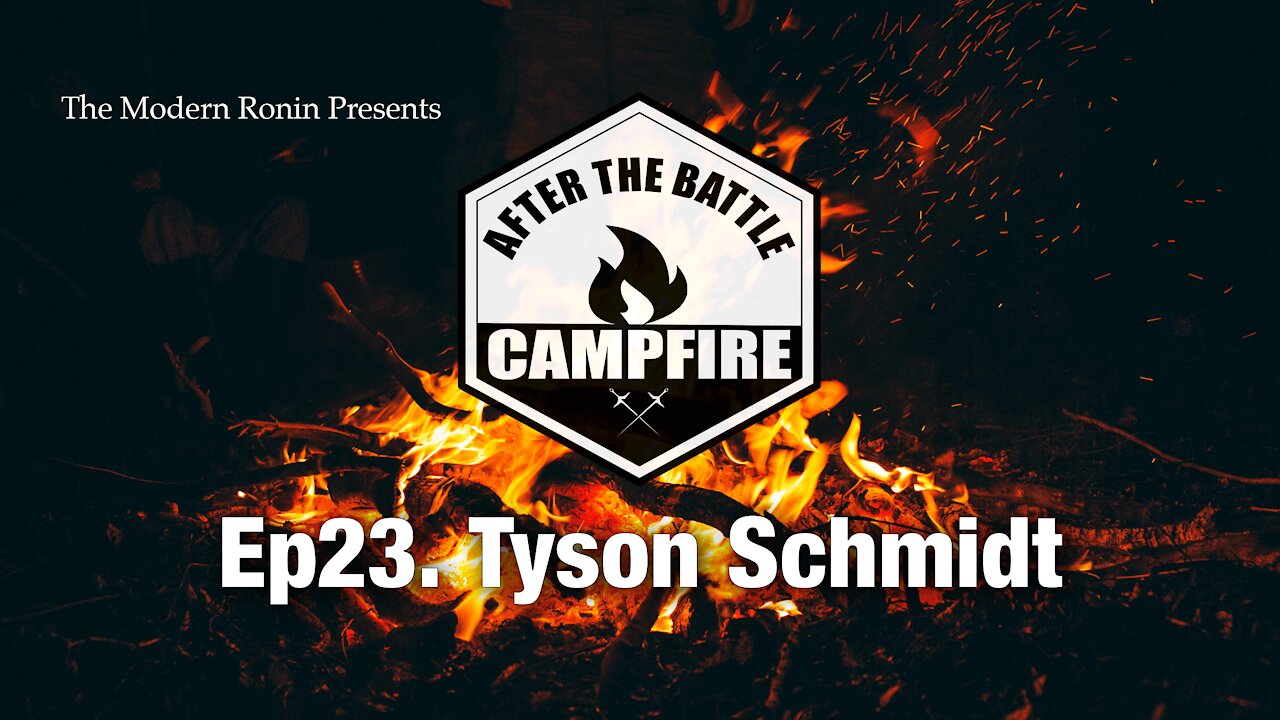 EP23 Tyson Schmidt | After the Battle Campfire | Modern Ronin