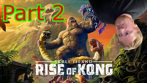 John Gets Playing: Skull Island Rise of Kong Part 2