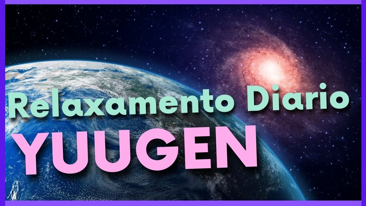 Relaxamento Diário: Yuugen