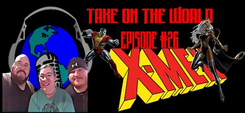 Episode #26 Take On The World Of X-Men