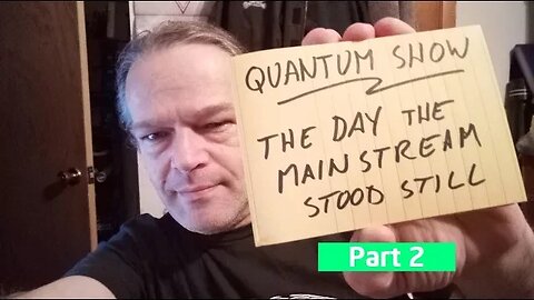 Quantum Show: The Day the Mainstream Stood Still, Continued