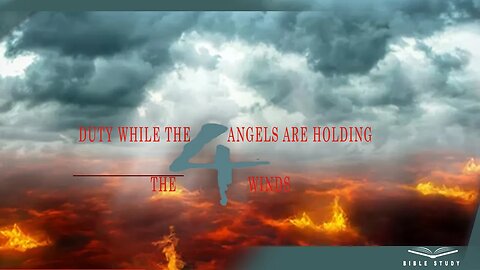 DUTY WHILE THE FOUR ANGELS ARE HOLDING THE FOUR WINDS