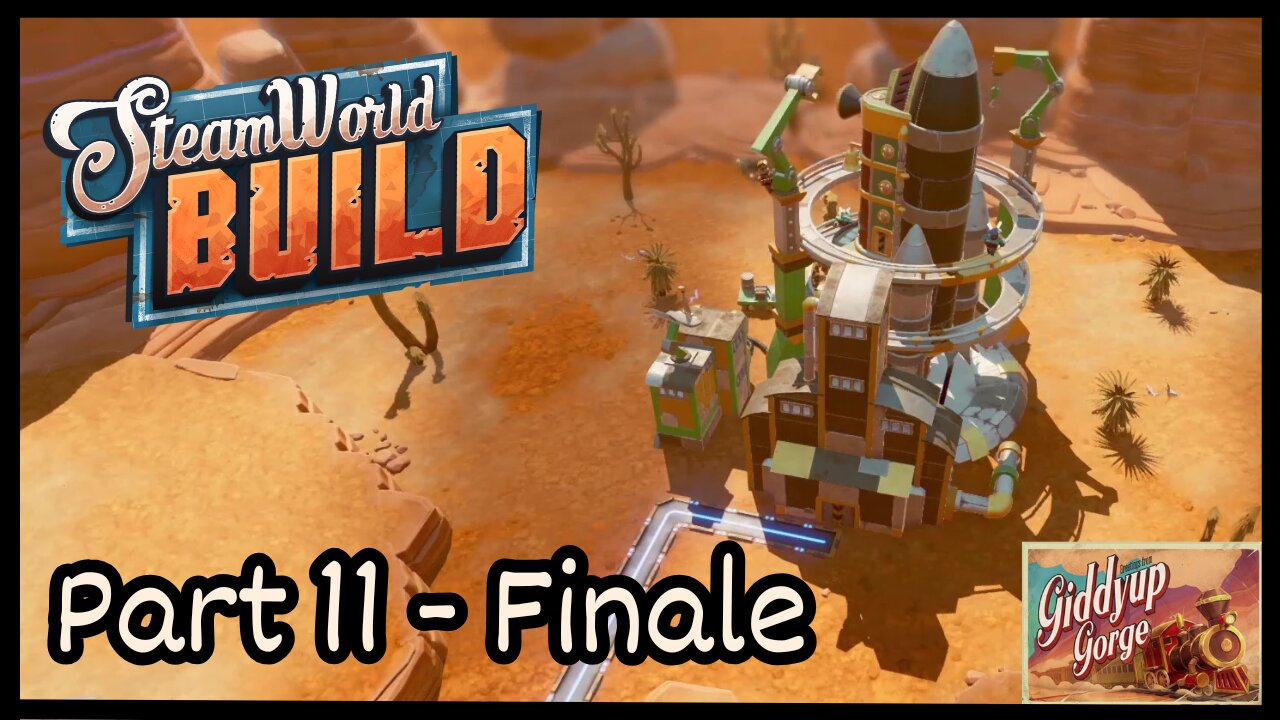 Giddy Up Gorge - SteamWorld Build (Part 11 - FINALE)