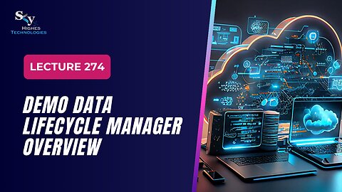 274. DEMO Data Lifecycle Manager Overview | Skyhighes | Cloud Computing
