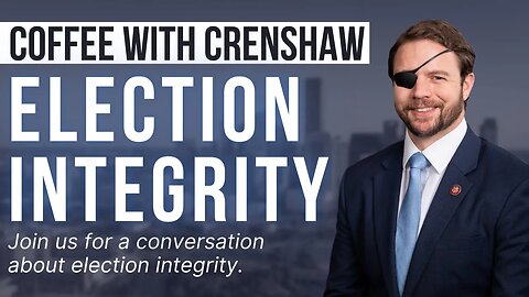 Coffee Break with Dan Crenshaw - Election Integrity