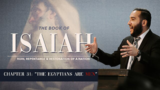 Isaiah 31: The Egyptians are Men and Not God - Pastor Bruce Mejia