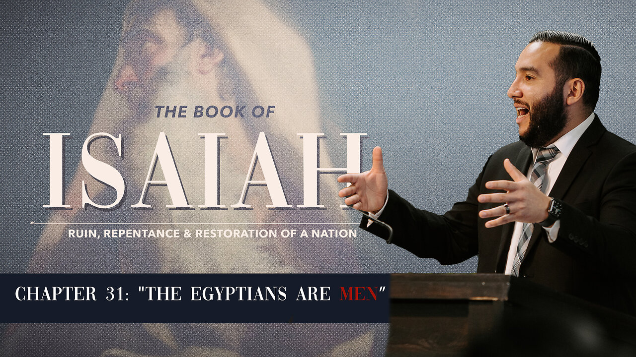 Isaiah 31: The Egyptians are Men and Not God - Pastor Bruce Mejia