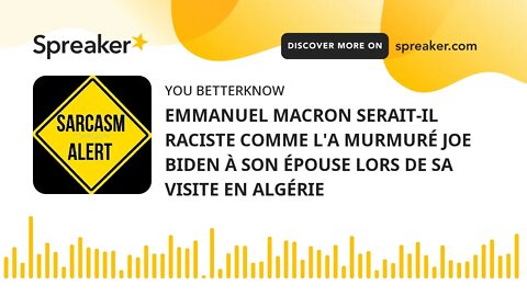 EMMANUEL MACRON SERAIT-IL RACISTE COMME L'A MURMURÉ JOE BIDEN À SON ÉPOUSE LORS DE SA VISITE EN ALGÉ