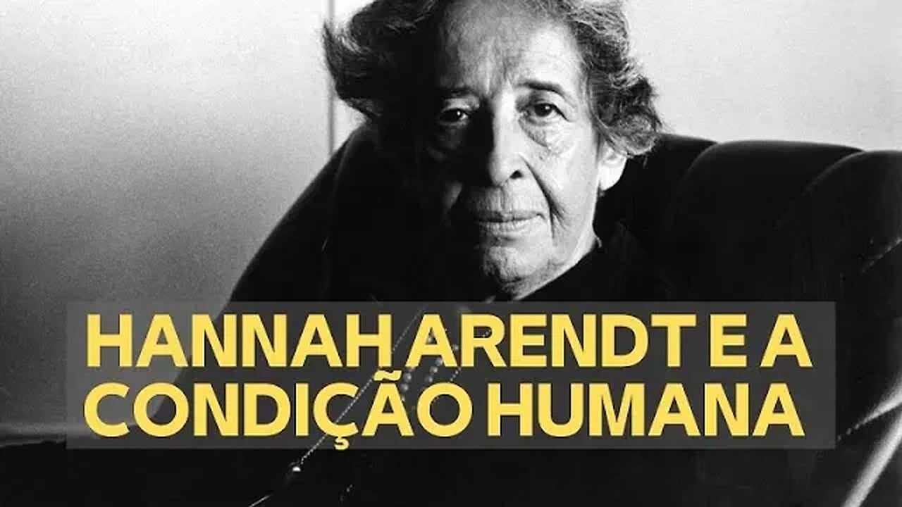 HANNAH ARENDT E A CONDIÇÃO HUMANA