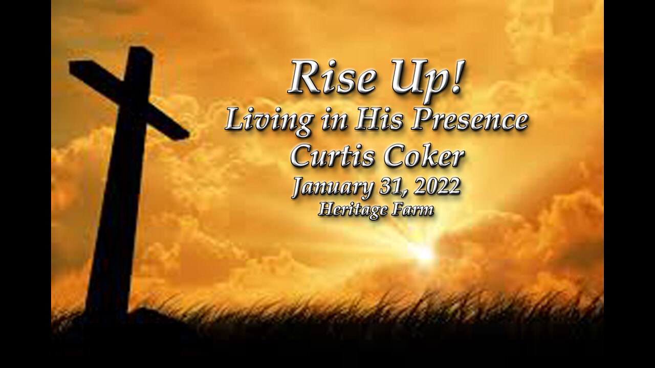 Rise Up! Living in His Presence! Curtis Coker 01/31/2022