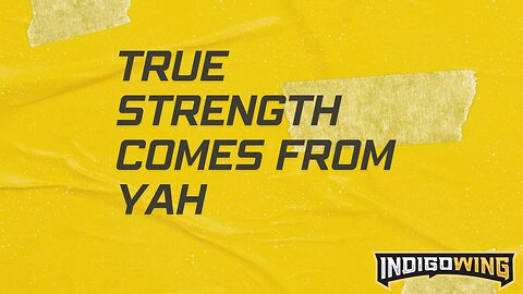 True Strength Comes From Yahweh