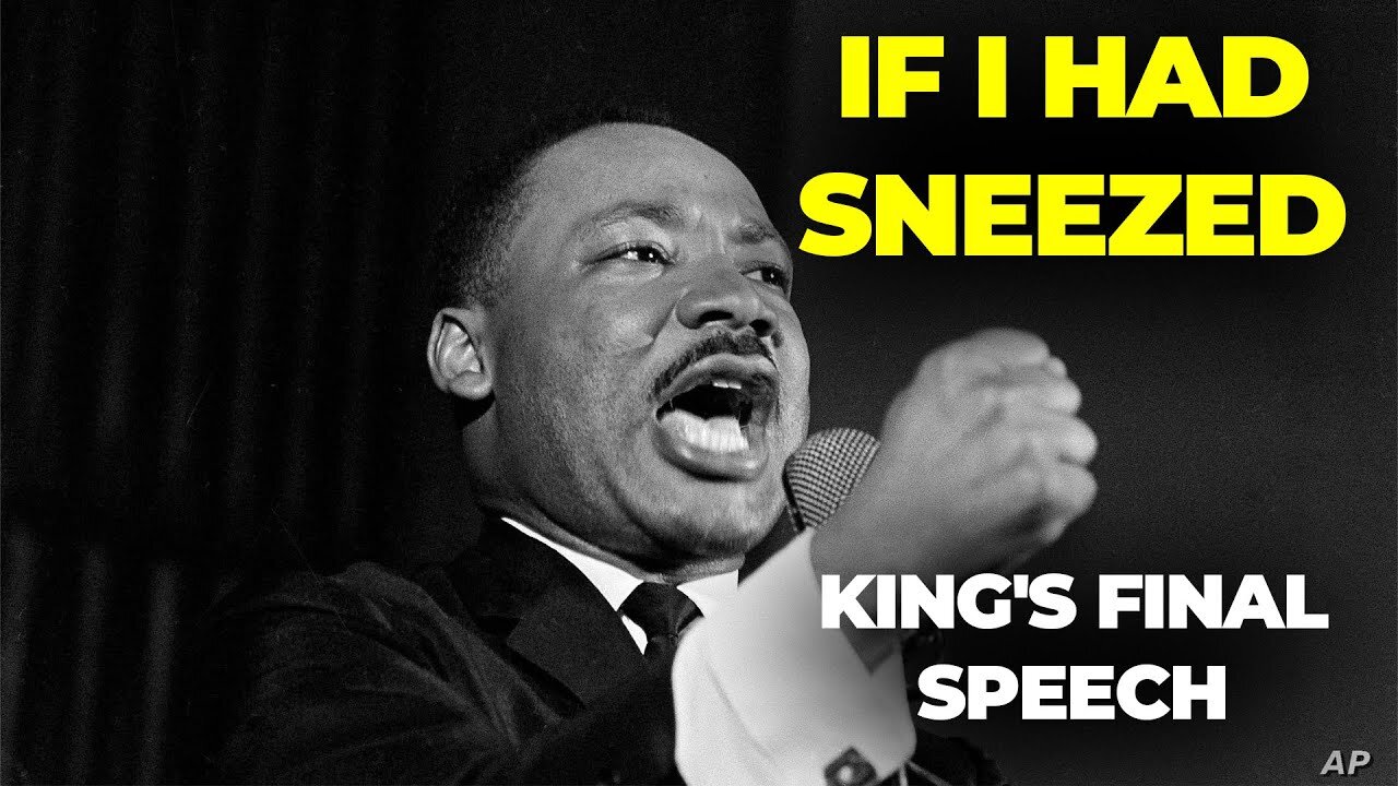 If I had sneezed - MLK Jr....