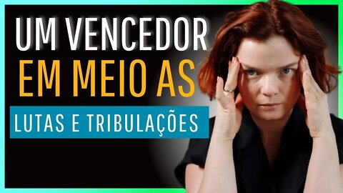 COMO VENCER AS LUTAS TRIBULAÇÕES E ADVERSIDADES?