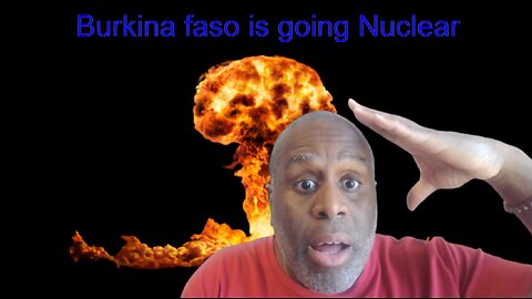 Burkina faso is going Nuclear