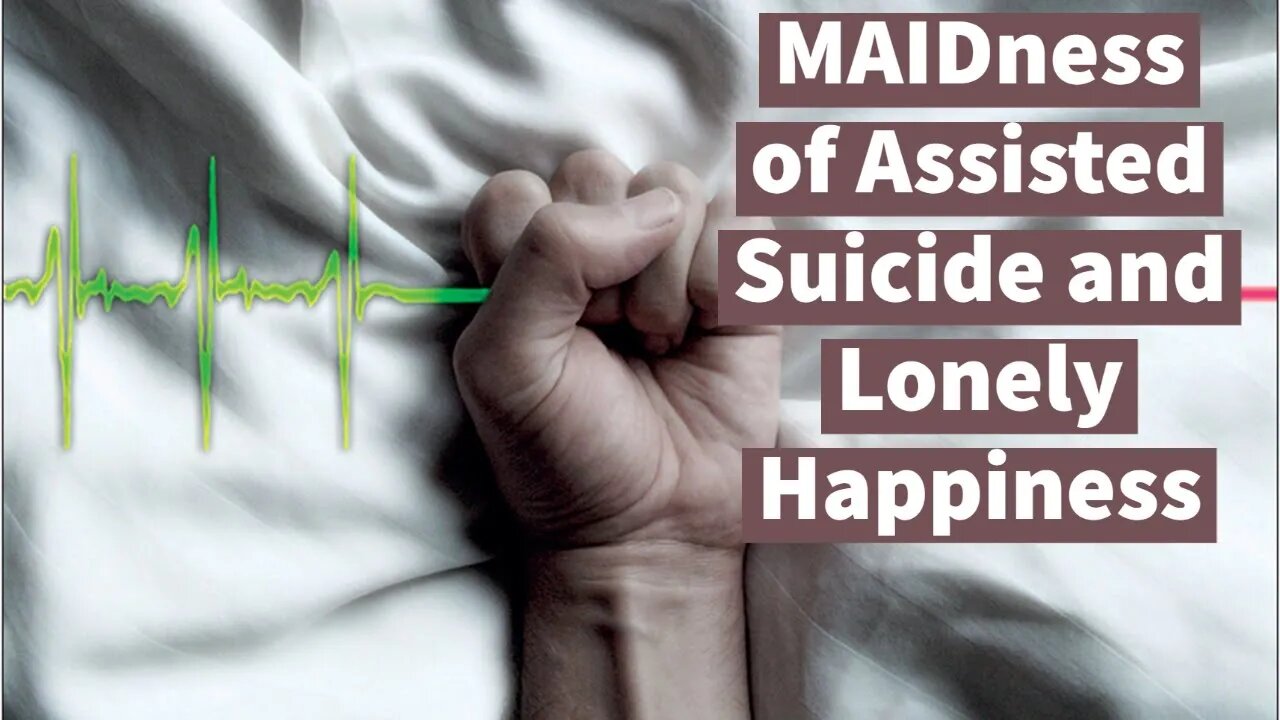 MAIDness of Assisted Suicide and Lonely Happiness