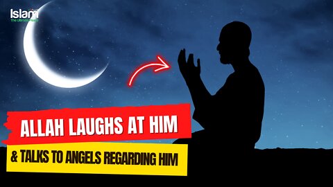 ALLAH LAUGHS AT THIS PERSON AND TALKS TO ANGEL REGARDING HIM