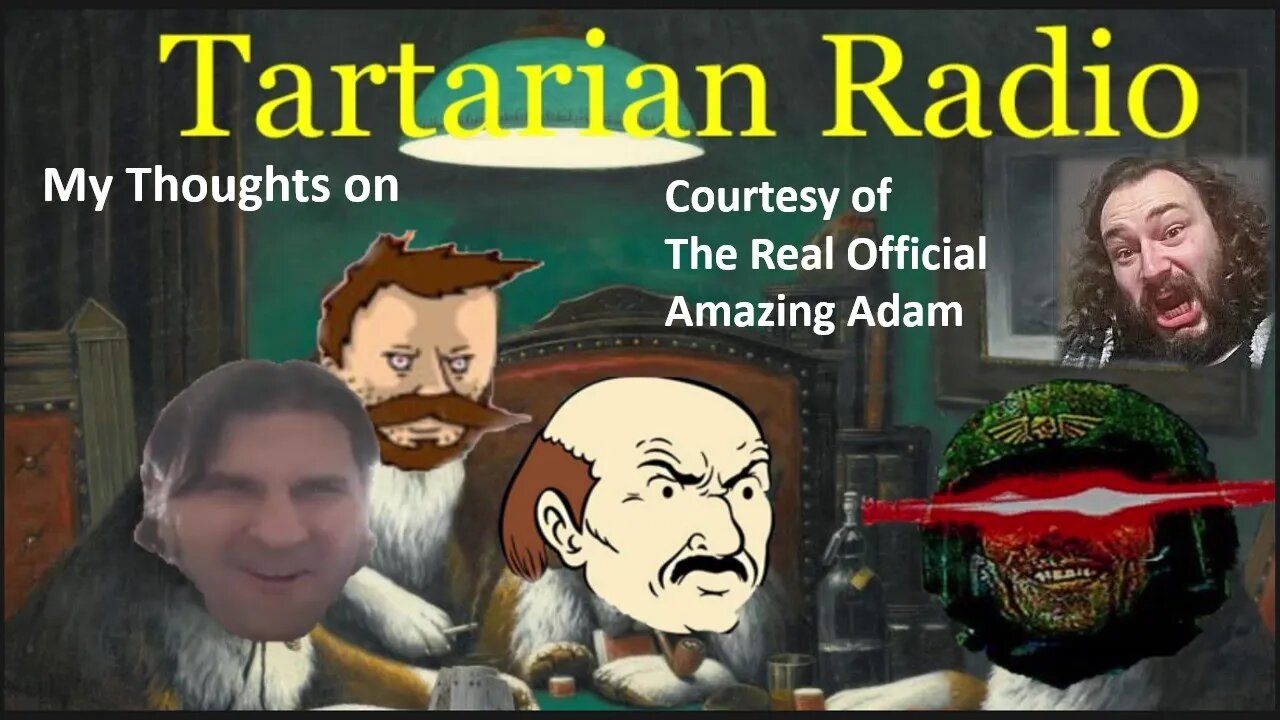 My Thoughts on Tartarian Radio (Courtesy of The Real Official Amazing Adam)