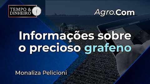 Agro.Com traz hoje informações sobre o precioso grafeno.