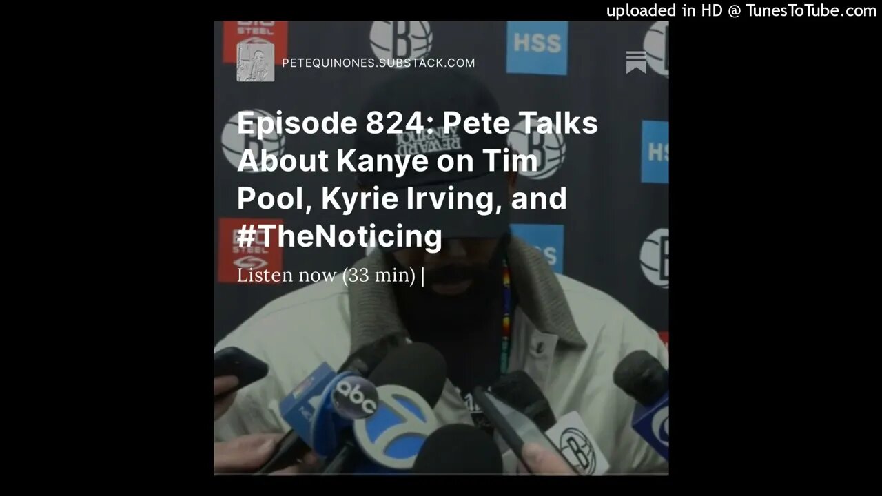 Episode 824: Pete Talks About Kanye on Tim Pool, Kyrie Irving and #TheNoticing - See the Description