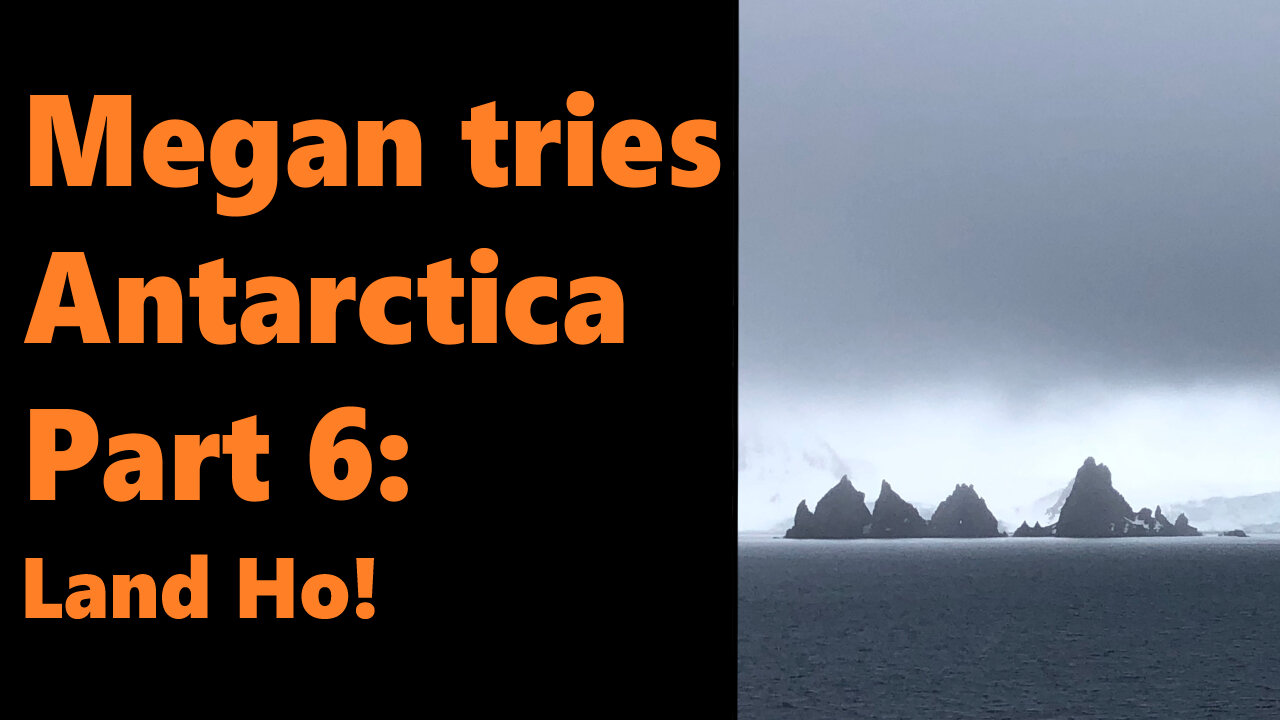 Megan Tries Antarctica, Part 6: Land Ho!