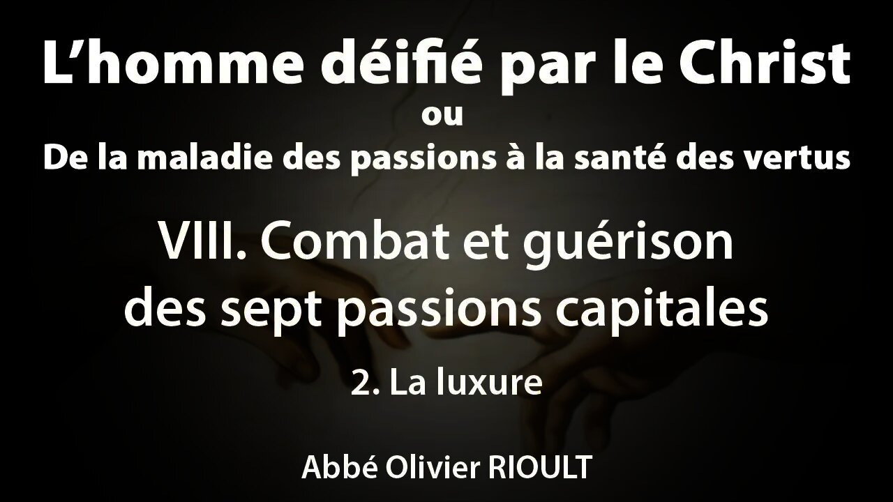 L’homme déifié par le Christ : VIII. Guérison des sept passions capitales 2. La luxure (23/34)