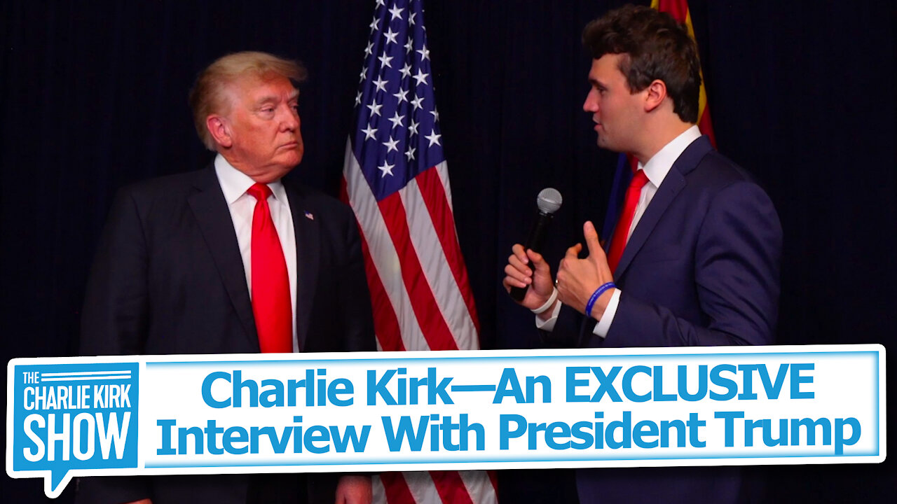 Charlie Kirk—An EXCLUSIVE Interview With President Trump