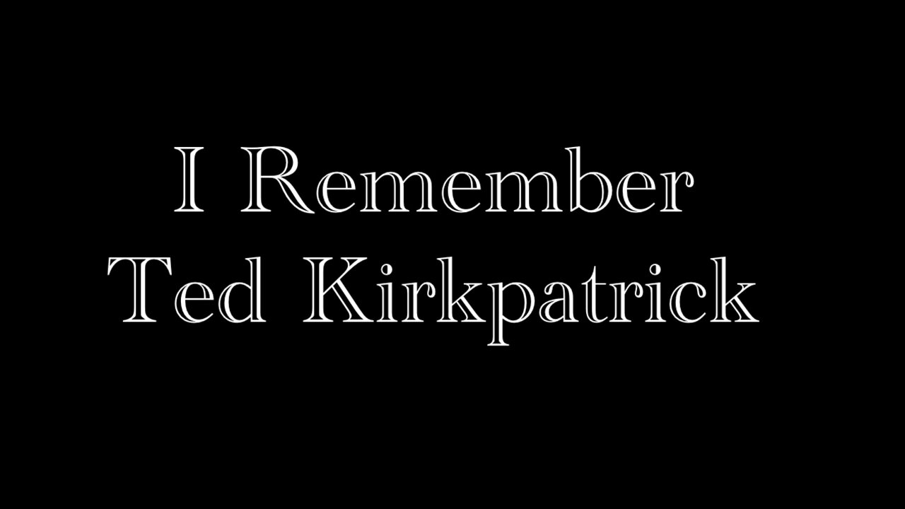 I Remember Ted Kirkpatrick ...