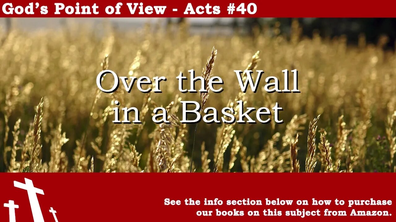 Acts #40 - Over the Wall in a Basket | God's Point of View